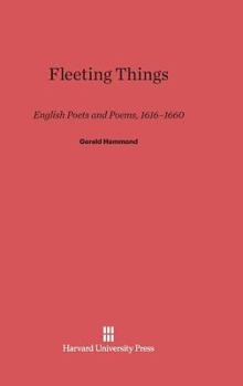 Hardcover Fleeting Things: English Poets and Poems, 1616-1660 Book