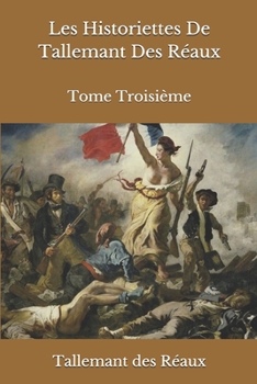 Paperback Les Historiettes De Tallemant Des R?aux: Tome Troisi?me [French] Book