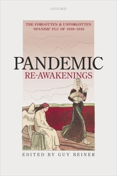 Hardcover Pandemic Re-Awakenings: The Forgotten and Unforgotten 'Spanish' Flu of 1918-1919 Book