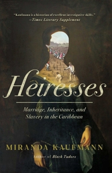 Hardcover Heiresses: Marriage, Inheritance, and Slavery in the Caribbean Book