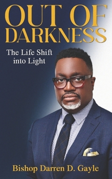 OUT OF DARKNESS: The Life Shift into Light