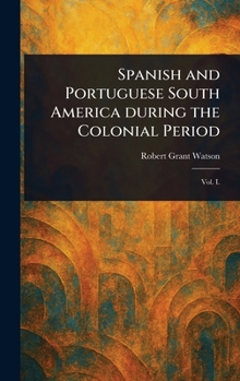 Hardcover Spanish and Portuguese South America During the Colonial Period Book