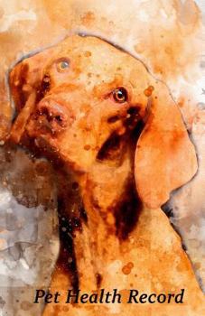 Pet Health Record: Dog Vaccination and Shot Record Note Book, Complete Puppy and Dog Immunization Schedule and Record with Hungarian Vizs