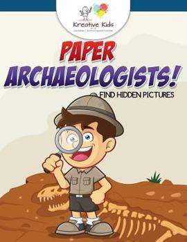 Paperback Paper Archaeologists! Find Hidden Pictures Book
