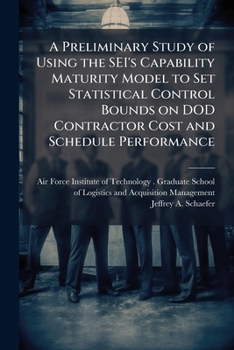 Paperback A Preliminary Study of Using the SEI's Capability Maturity Model to Set Statistical Control Bounds on Dod Contractor Cost and Schedule Performance Book