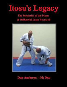 Paperback Itosu's Legacy - The Mysteries of the Pinan & Naihanchi Katas Revealed Book