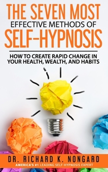 Paperback The SEVEN Most EFFECTIVE Methods of SELF-HYPNOSIS: How to Create Rapid Change in your Health, Wealth, and Habits. Book