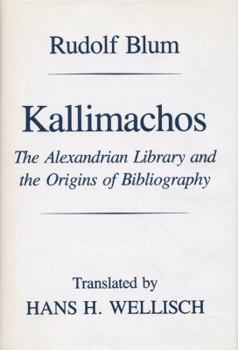 Hardcover Kallimachos: The Alexandrian Library and the Origins of Bibliography Book