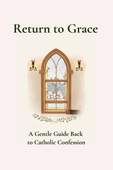 Paperback Return to Grace: A Gentle Guide Back to Catholic Confession Book