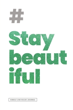 # STAY BEAUTIFUL JOURNAL | Ruled Notebook Journal, 120 Pages, Premium Notebook, Matte Cover Finish, Writing Note Taking Diary, Lined Journal (6in x 9in | 15.24cm x 22.86cm)