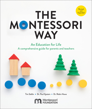 Paperback The Montessori Way, Revised and Expanded: An Education for Life; A Comprehensive Guide for Parents and Teachers Book