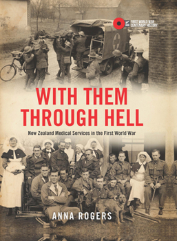 Hardcover With Them Through Hell: New Zealand Medical Services in the First World War Book