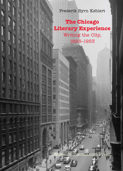 Paperback The Chicago Literary Experience: Writing the City, 1893-1953 Book