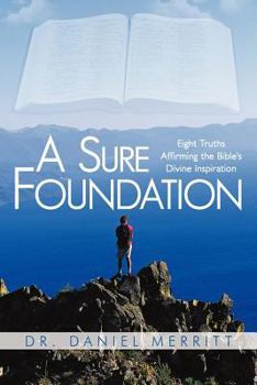 Paperback A Sure Foundation: Eight Truths Affirming the Bible's Divine Inspiration Book