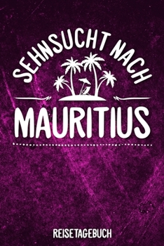 Paperback Sehnsucht nach Mauritius Reisetagebuch: Tagebuch ca DIN A5 weiß liniert über 100 Seiten I Mauritius I Urlaubstagebuch [German] Book