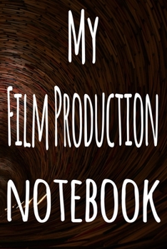 My Film Production Notebook: The perfect gift for the student in your life - unique record keeper!