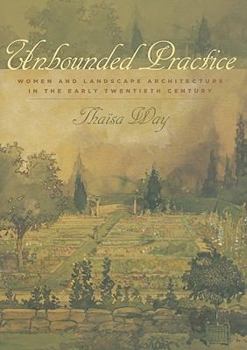 Hardcover Unbounded Practice: Women and Landscape Architecture in the Early Twentieth Century Book