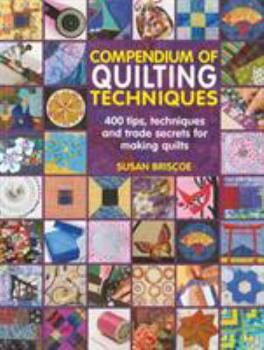 Paperback Compendium of Quilting Techniques: 400 Tips, Techniques and Trade Secrets for Making Quilts. Susan Briscoe Book