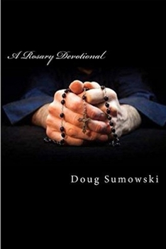 Paperback A Rosary Devotional: Learning to Pray Using the Rosary Book