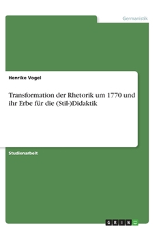 Paperback Transformation der Rhetorik um 1770 und ihr Erbe f?r die (Stil-)Didaktik [German] Book
