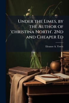Under the Limes, by the Author of 'christina North'. 2Nd and Cheaper Ed