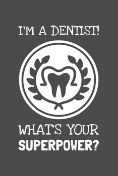 Paperback I'm A Dentist What's Your Superpower?: Lined Journal, 100 Pages, 6 x 9, Blank Actor Journal To Write In, Gift for Co-Workers, Colleagues, Boss, Friend Book