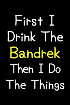 Paperback First I Drink The Bandrek Then I Do The Things: Journal (Diary, Notebook) Gift For Bandrek Lovers Book