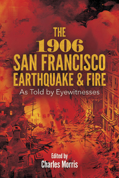 Paperback The 1906 San Francisco Earthquake and Fire: As Told by Eyewitnesses Book