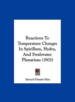 Hardcover Reactions To Temperature Changes In Spirillum, Hydra, And Freshwater Planarians (1903) Book