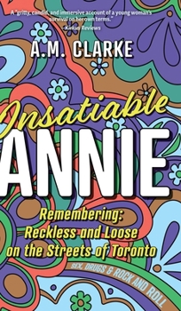 Insatiable Annie: Reckless and Loose on the Streets of Toronto
