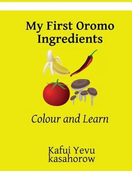 Paperback My First Oromo Ingredients: Colour and Learn Book