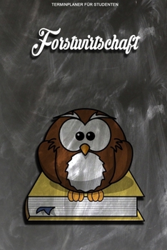 Terminplaner für Studenten - Forstwirtschaft: Kalenderjahr 2020 von Januar bis Dezember - Organizer für das Studium. Taschenkalender, Planer, ... Studiumplaner. (German Edition)
