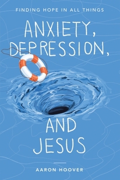 Paperback Anxiety, Depression, and Jesus: Finding Hope in All Things Book