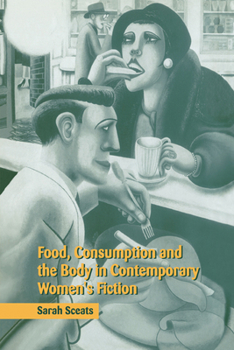 Paperback Food, Consumption and the Body in Contemporary Women's Fiction Book