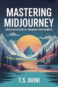 Paperback Mastering Midjourney: Create Better Art by Tweaking Your Prompts Book