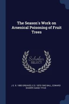 Paperback The Season's Work on Arsenical Poisoning of Fruit Trees Book