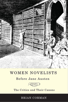 Women Novelists before Jane Austen: The Critics and their Canons