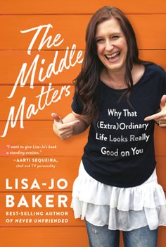 Hardcover The Middle Matters: Why That (Extra)Ordinary Life Looks Really Good on You Book