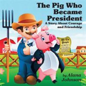 Paperback The Pig Who Became President: A Story About Courage and Friendship Book