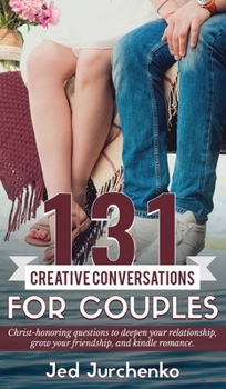 Hardcover 131 Creative Conversations For Couples: Christ-honoring questions to deepen your relationship, grow your friendship, and kindle romance. Book