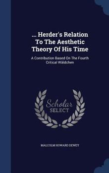 Hardcover ... Herder's Relation To The Aesthetic Theory Of His Time: A Contribution Based On The Fourth Critical Wäldchen Book