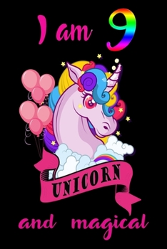 I am 9 and magical: A Happy Birthday 9 Years Old Unicorn Journal Notebook for Kids, Birthday Unicorn Journal for Girls / 9 Year Old Birthday Gift for Girls!/birthday gift journal 6x9 - pages 110