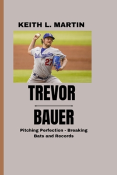 Paperback Trevor Bauer: Pitching Perfection - Breaking Bats and Records Book