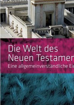 Paperback Die Welt des Neuen Testaments. Eine allgemeinverständliche Einführung: Studienreihe IGW Band 1 (2. leicht überarbeitete Auflage) [German] Book
