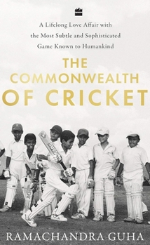 Hardcover The Commonwealth of Cricket: A Long Love Affair with the Most Subtle and Sophisticated Game Known to Humankind Book