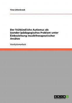 Paperback Der frühkindliche Autismus als (sonder-)pädagogisches Problem unter Einbeziehung musiktherapeutischer Ansätze [German] Book