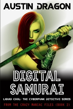 Digital Samurai : Liquid Cool: from the Crazy Maniac Files (Book 2) - Book #2 of the Classic Cyborg (Liquid Cool: From the Crazy Maniac Files #1)