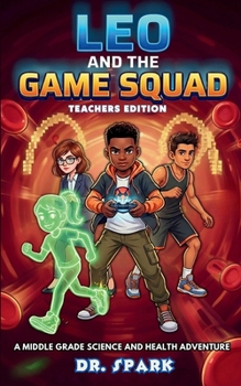 Paperback Leo And The Game Squad Teacher Edition: A Middle Grade Science and Health Adventure Book