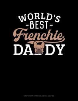 Paperback World's Best Frenchie Daddy: Graph Paper Notebook - 1/2 Inch Squares Book
