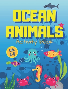 Ocean Animals: Sea Creatures Activity Book for Kids 4-8 Coloring Pages, Puzzle, Dot to Dot, Mazes, Drawing Tutorial and More